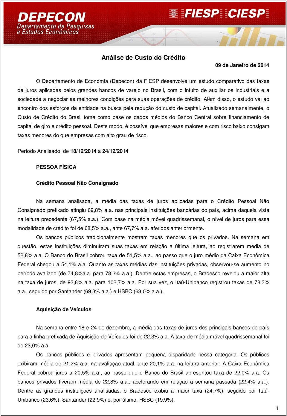 Além disso, o estudo vai ao encontro dos esforços da entidade na busca pela redução do custo de capital.