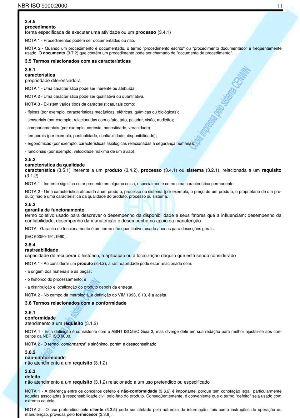 2) que contém um procedimento pode ser chamado de "documento de procedimento". 3.5 Termos relacionados com as características 3.5.1 característica propriedade diferenciadora NOTA 1 - Uma característica pode ser inerente ou atribuída.