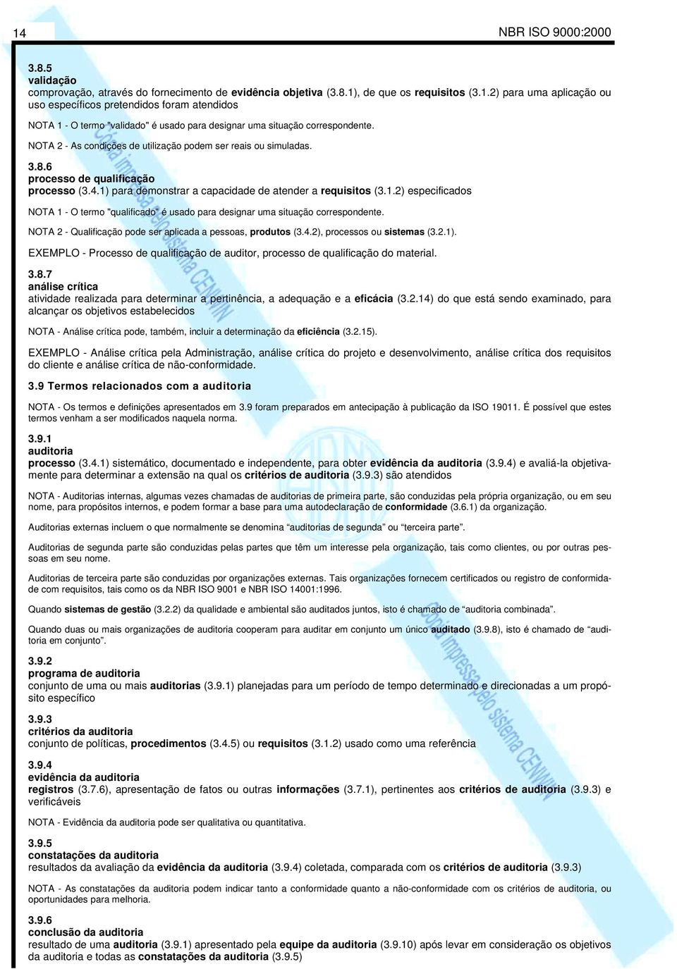 para demonstrar a capacidade de atender a requisitos (3.1.2) especificados NOTA 1 - O termo "qualificado" é usado para designar uma situação correspondente.