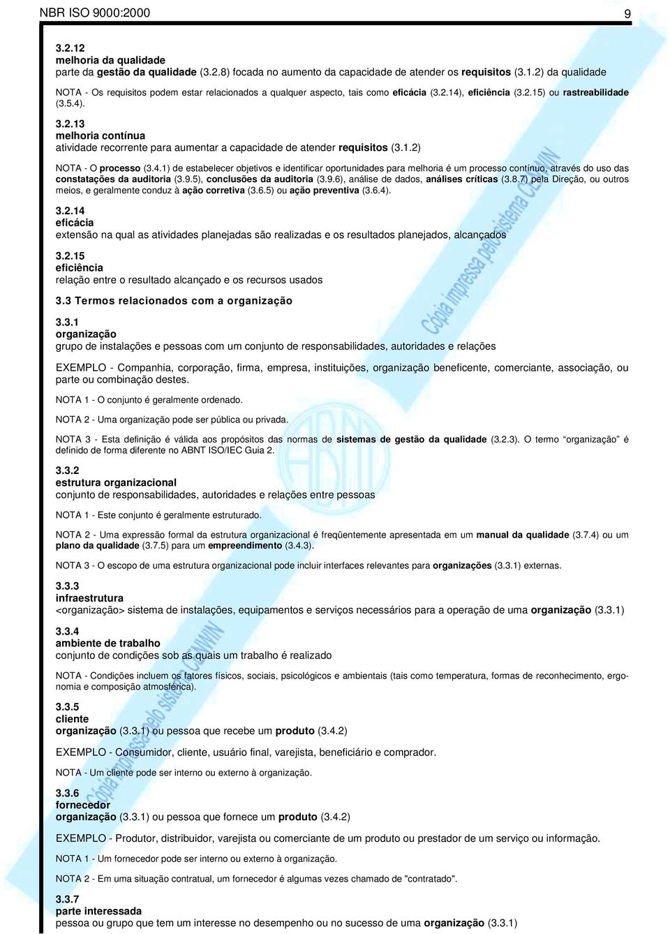 9.5), conclusões da auditoria (3.9.6), análise de dados, análises críticas (3.8.7) pela Direção, ou outros meios, e geralmente conduz à ação corretiva (3.6.5) ou ação preventiva (3.6.4). 3.2.