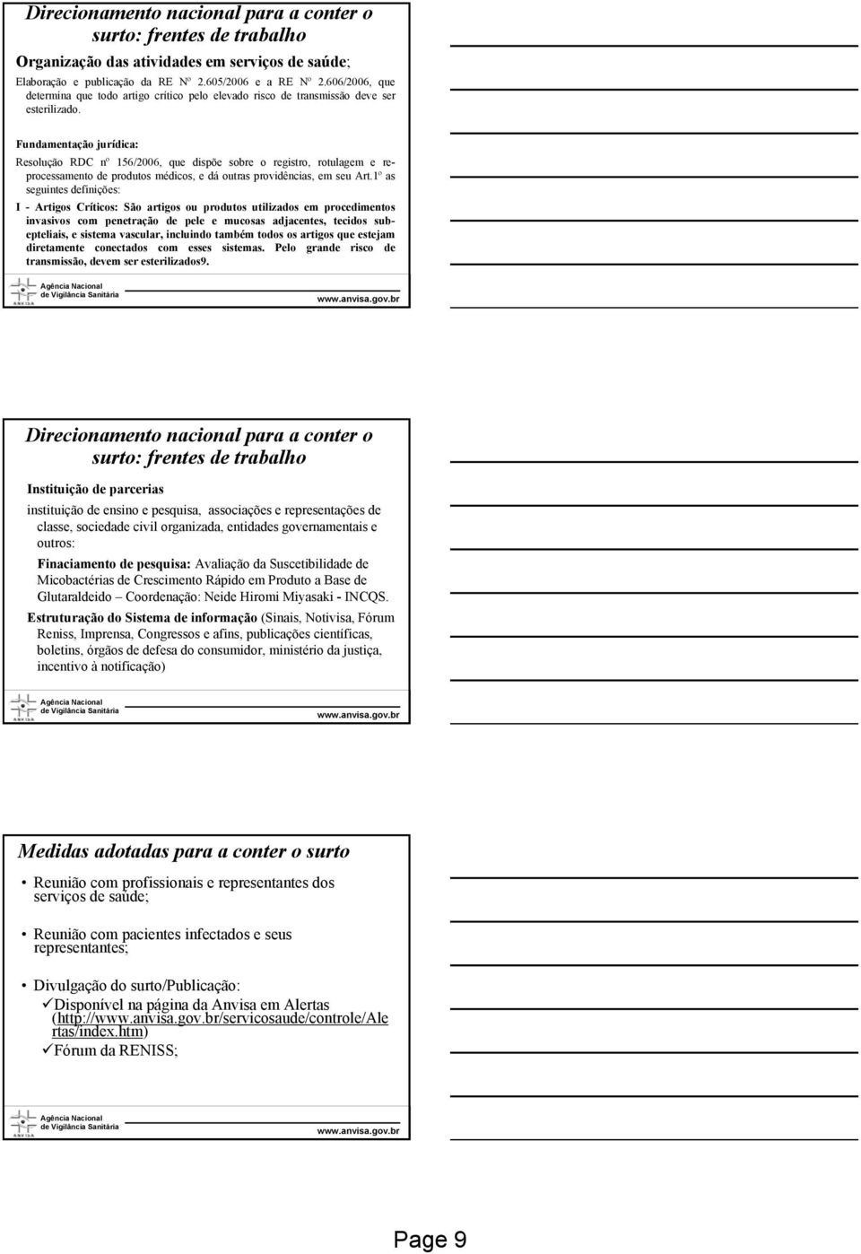 Fundamentação jurídica: Resolução RDC nº 156/2006, que dispõe sobre o registro, rotulagem e reprocessamento de produtos médicos, e dá outras providências, em seu Art.