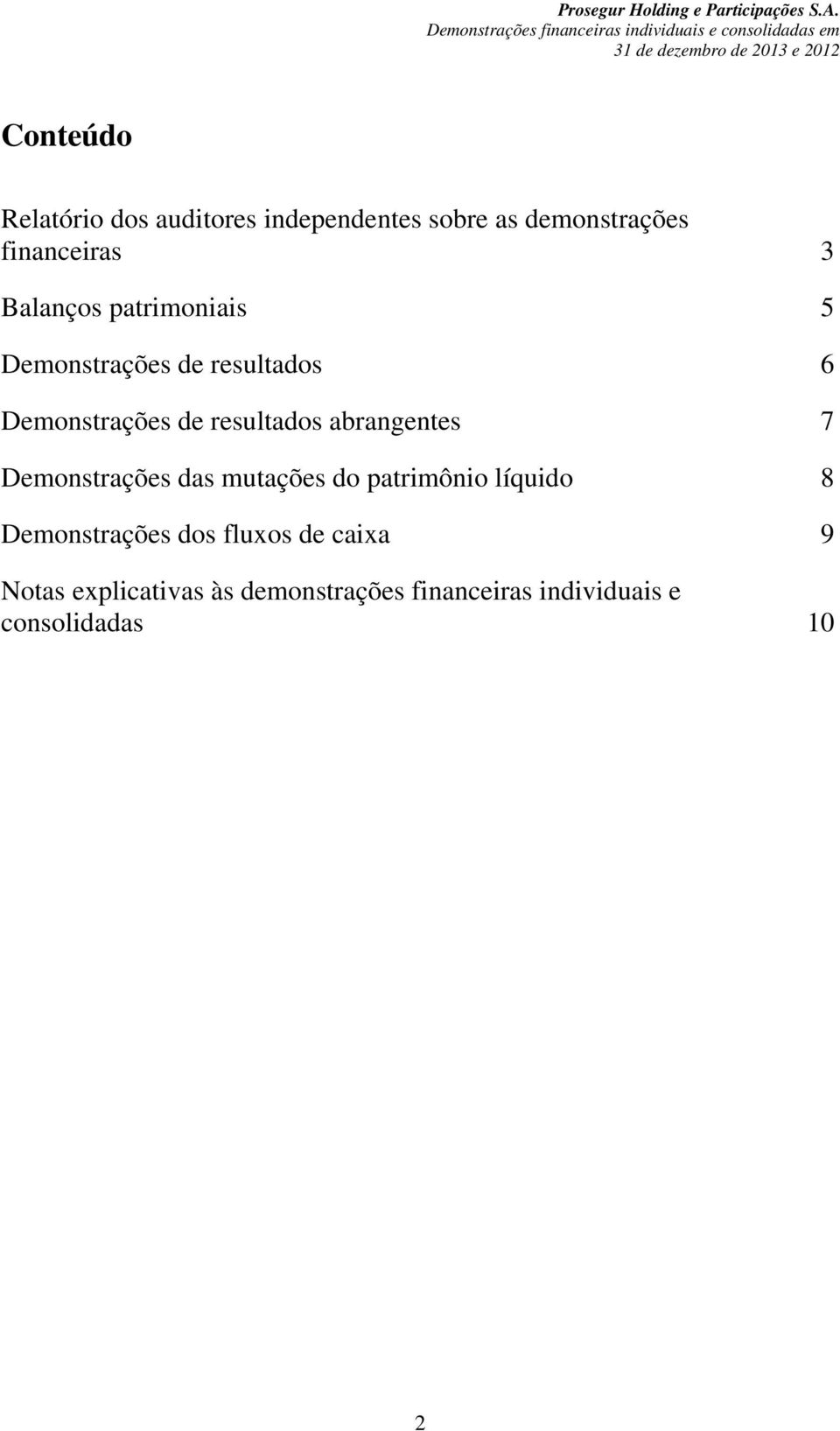 abrangentes 7 Demonstrações das mutações do patrimônio líquido 8 Demonstrações dos