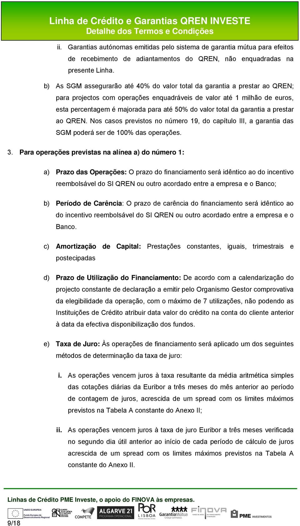 total da garantia a prestar ao QREN. Nos casos previstos no número 19, do capítulo III, a garantia das SGM poderá ser de 100% das operações. 3.