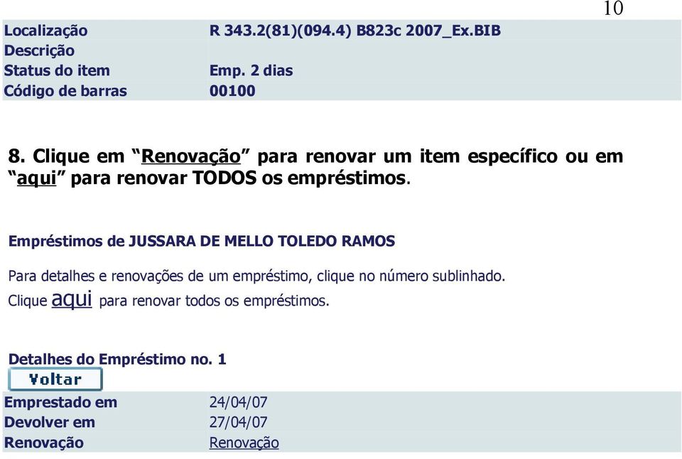 Empréstimos de JUSSARA DE MELLO TOLEDO RAMOS Para detalhes e renovações de um empréstimo, clique no número sublinhado.