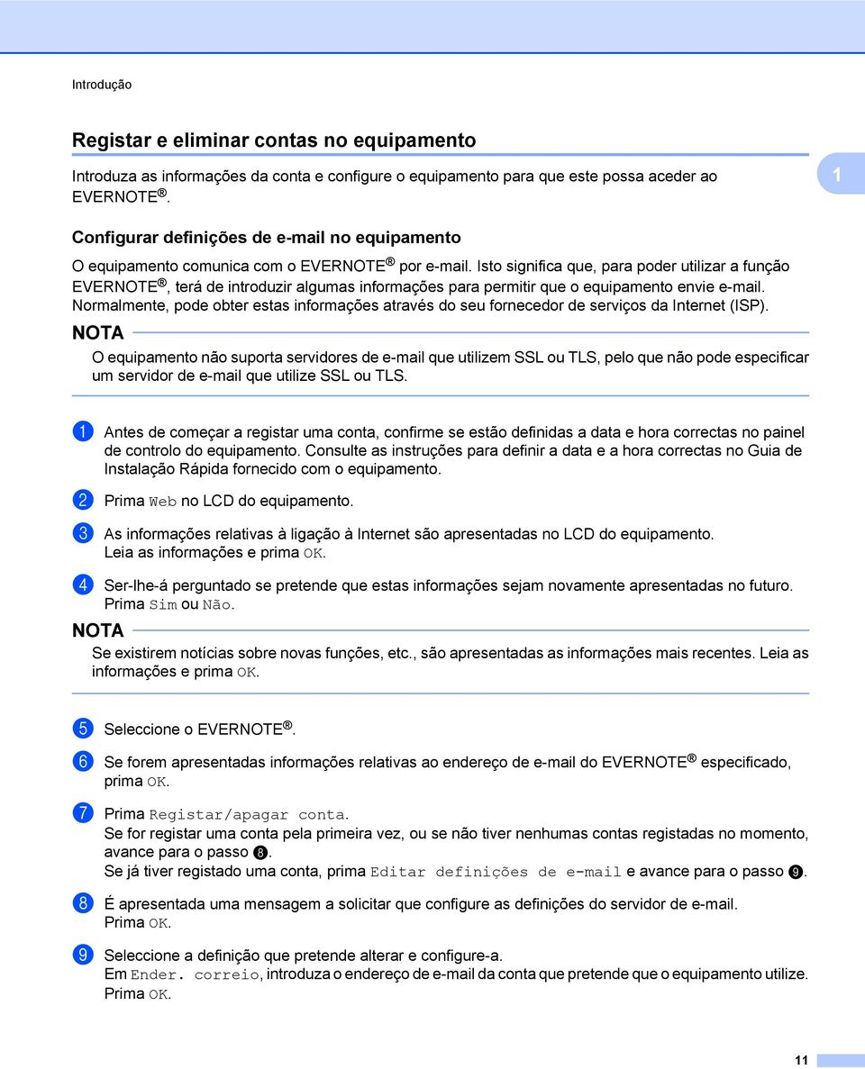 Isto significa que, para poder utilizar a função EVERNOTE, terá de introduzir algumas informações para permitir que o equipamento envie e-mail.