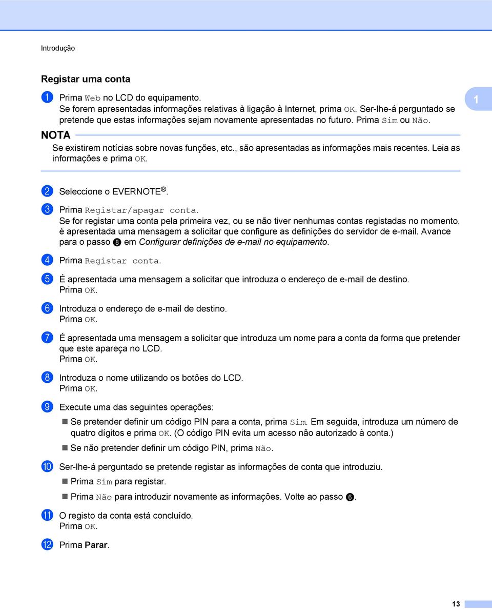 , são apresentadas as informações mais recentes. Leia as informações e prima OK. b Seleccione o EVERNOTE. c Prima Registar/apagar conta.