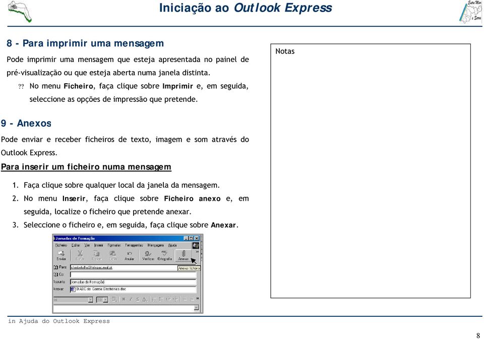 9 - Anexos Pode enviar e receber ficheiros de texto, imagem e som através do Outlook Express. Para inserir um ficheiro numa mensagem 1.