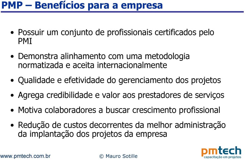 gerenciamento dos projetos Agrega credibilidade e valor aos prestadores de serviços Motiva colaboradores a