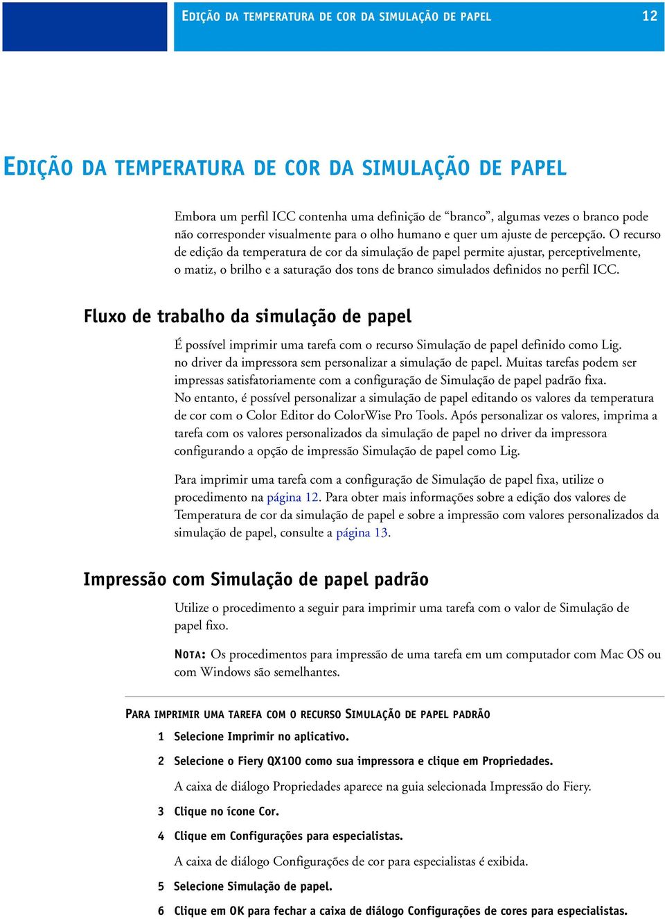 O recurso de edição da temperatura de cor da simulação de papel permite ajustar, perceptivelmente, o matiz, o brilho e a saturação dos tons de branco simulados definidos no perfil ICC.