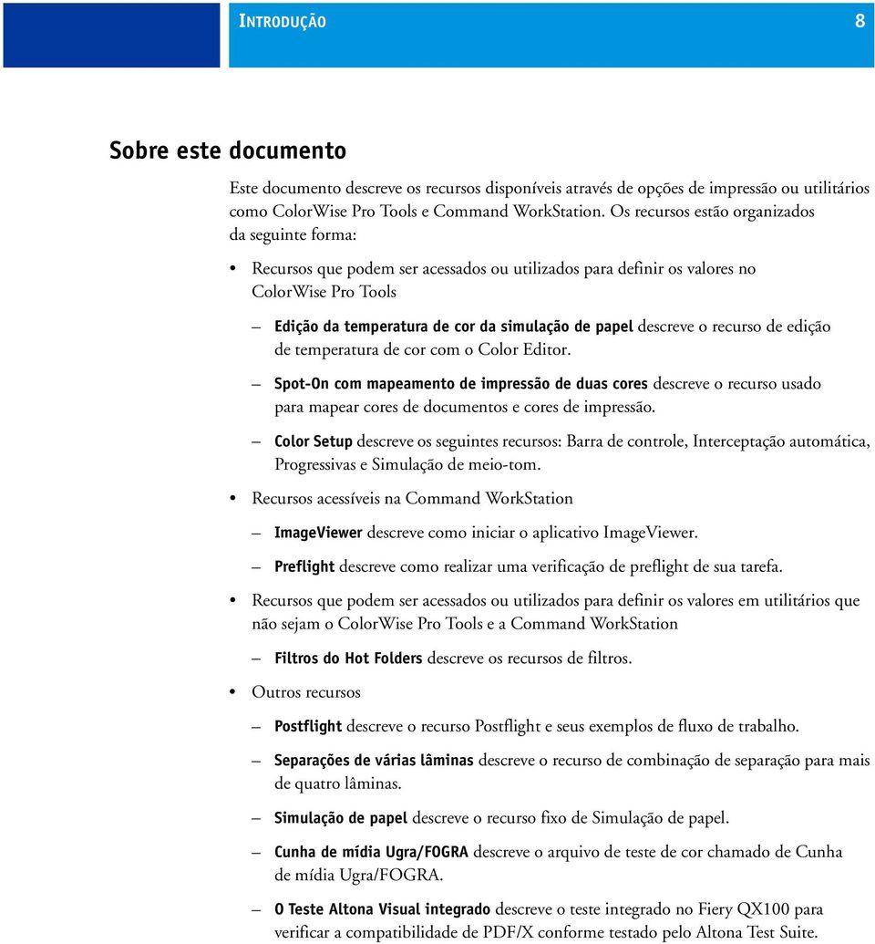 descreve o recurso de edição de temperatura de cor com o Color Editor. Spot-On com mapeamento de impressão de duas cores descreve o recurso usado para mapear cores de documentos e cores de impressão.