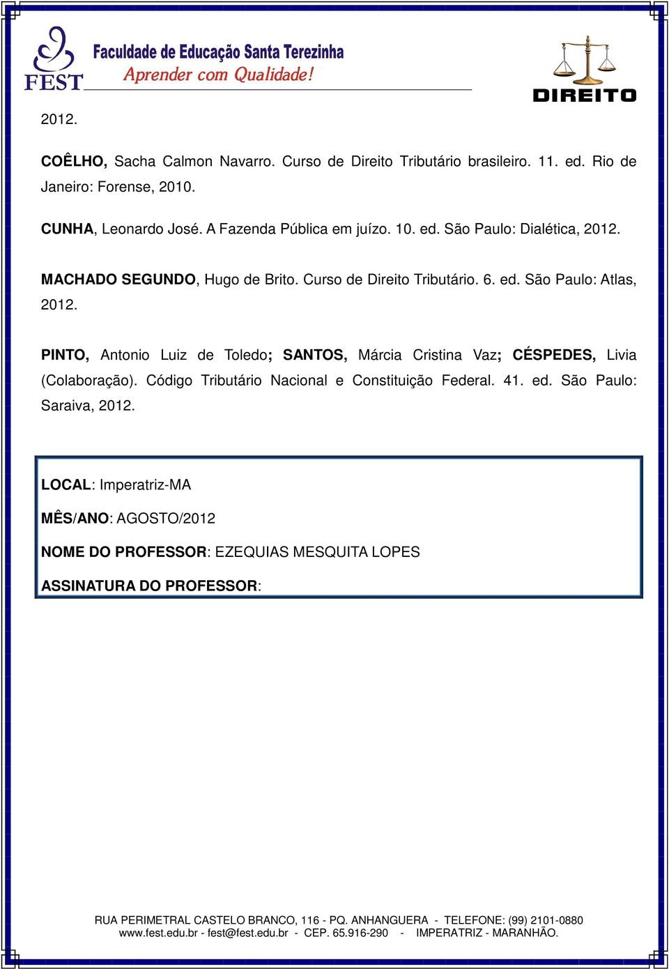 PINTO, Antonio Luiz de Toledo; SANTOS, Márcia Cristina Vaz; CÉSPEDES, Livia (Colaboração). Código Tributário Nacional e Constituição Federal. 41.