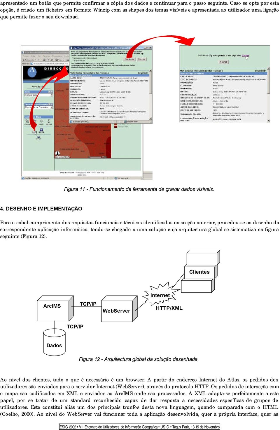 Figura 11 - Funcionamento da ferramenta de gravar dados visíveis. 4.