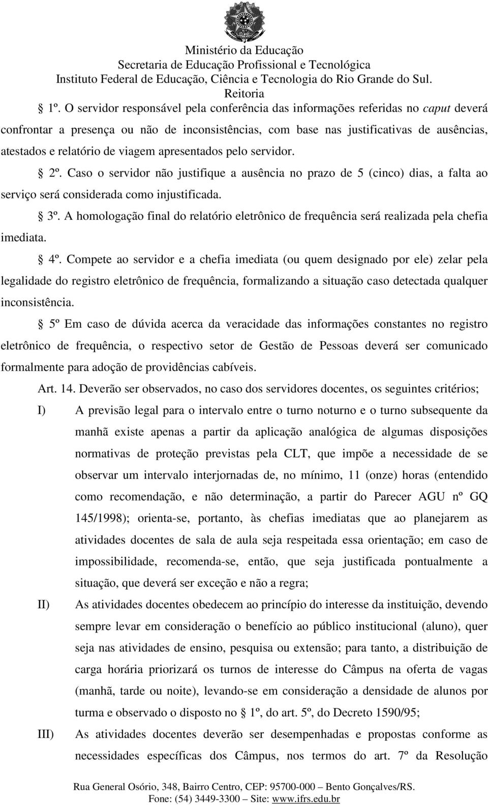 A homologação final do relatório eletrônico de frequência será realizada pela chefia 4º.