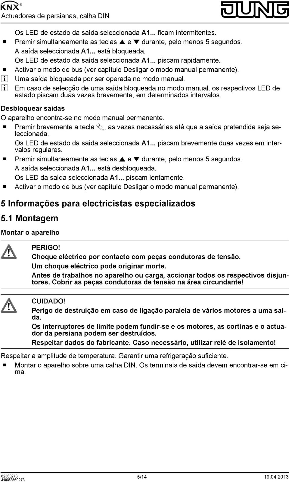 i Em caso de selecção de uma saída bloqueada no modo manual, os respectivos LED de estado piscam duas vezes brevemente, em determinados intervalos.