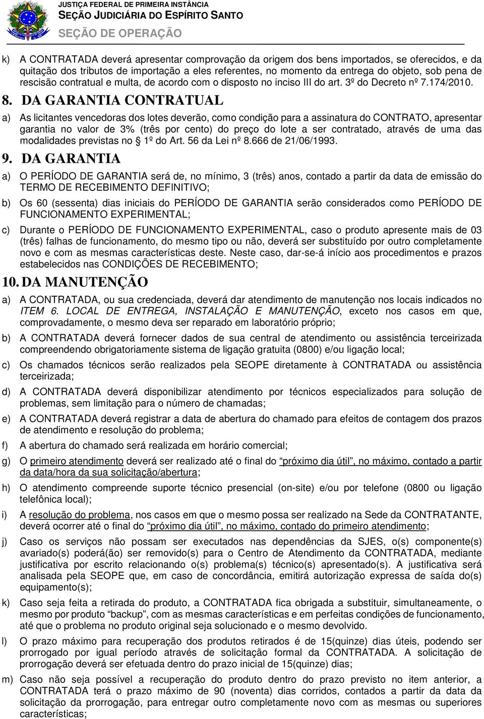 DA GARANTIA CONTRATUAL a) As licitantes vencedoras dos lotes deverão, como condição para a assinatura do CONTRATO, apresentar garantia no valor de 3% (três por cento) do preço do lote a ser