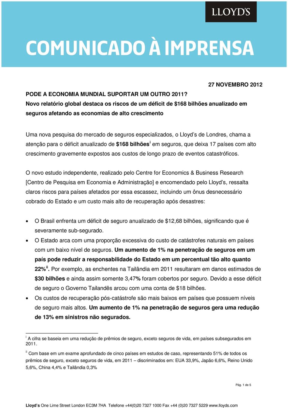 de Londres, chama a atenção para o déficit anualizado de $168 bilhões i em seguros, que deixa 17 países com alto crescimento gravemente expostos aos custos de longo prazo de eventos catastróficos.