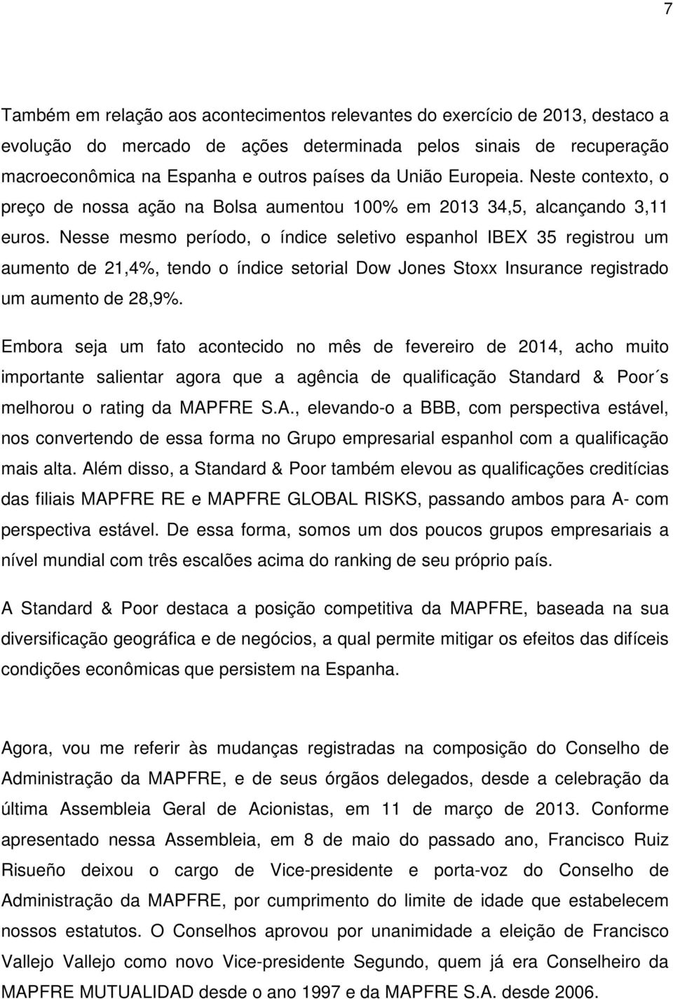 Nesse mesmo período, o índice seletivo espanhol IBEX 35 registrou um aumento de 21,4%, tendo o índice setorial Dow Jones Stoxx Insurance registrado um aumento de 28,9%.
