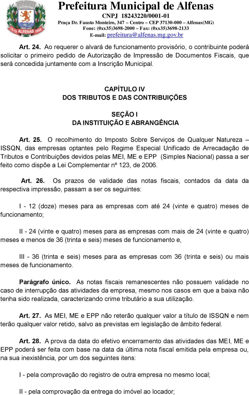 Municipal. CAPÍTULO IV DOS TRIBUTOS E DAS CONTRIBUIÇÕES SEÇÃO I DA INSTITUIÇÃO E ABRANGÊNCIA Art. 25.