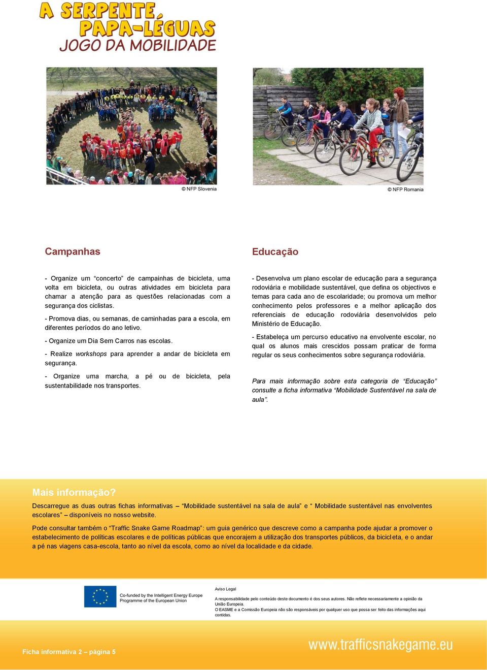 - Realize workshops para aprender a andar de bicicleta em segurança. - Organize uma marcha, a pé ou de bicicleta, pela sustentabilidade nos transportes.