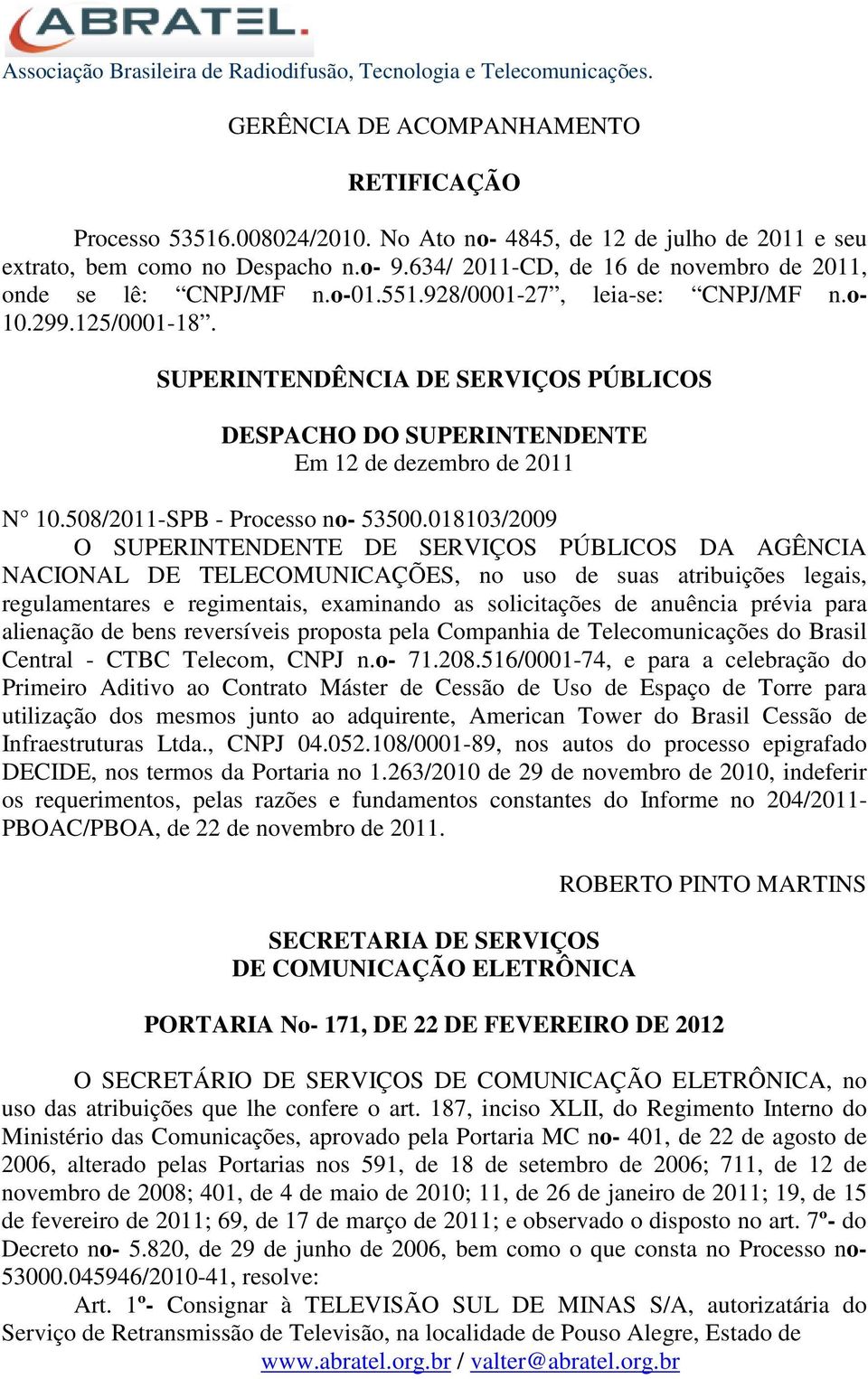 SUPERINTENDÊNCIA DE SERVIÇOS PÚBLICOS DESPACHO DO SUPERINTENDENTE Em 12 de dezembro de 2011 N 10.508/2011-SPB - Processo no- 53500.