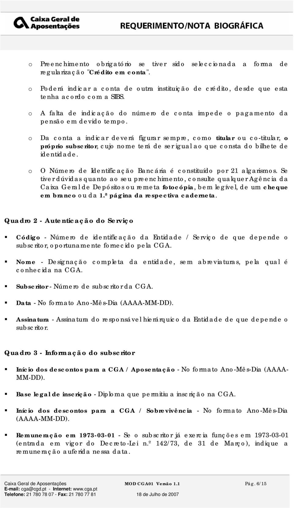 Da cnta a indicar deverá figurar sempre, cm titular u c-titular, própri subscritr, cuj nme terá de ser igual a que cnsta d bilhete de identidade.