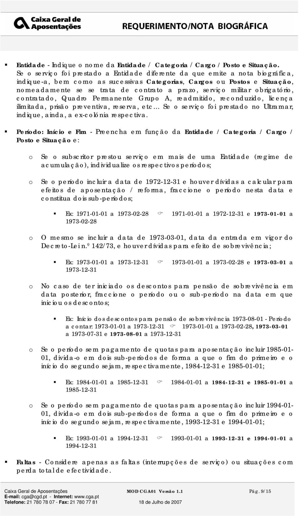 brigatóri, cntratad, Quadr Permanente Grup A, readmitid, recnduzid, licença ilimitada, prisã preventiva, reserva, etc Se serviç fi prestad n Ultramar, indique, ainda, a ex-clónia respectiva.