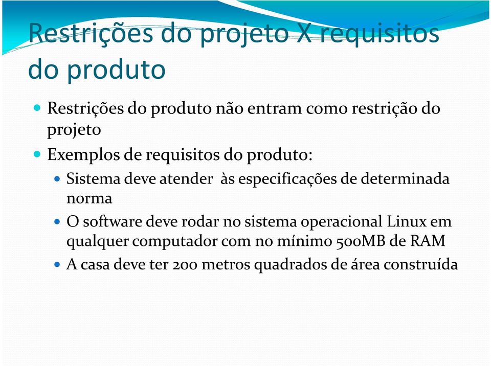 especificações de determinada norma O software deve rodar no sistema operacional Linux