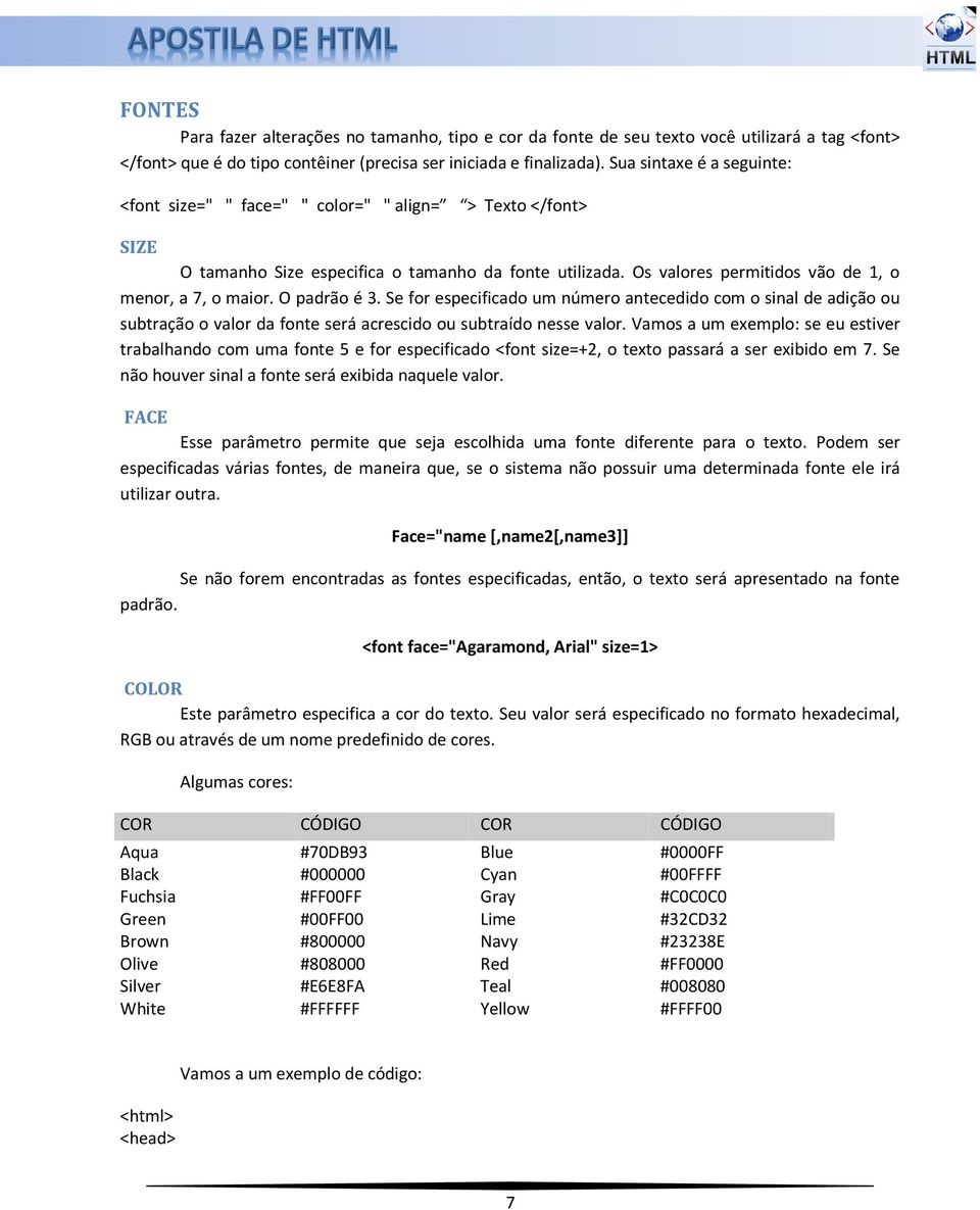 O padrão é 3. Se for especificado um número antecedido com o sinal de adição ou subtração o valor da fonte será acrescido ou subtraído nesse valor.