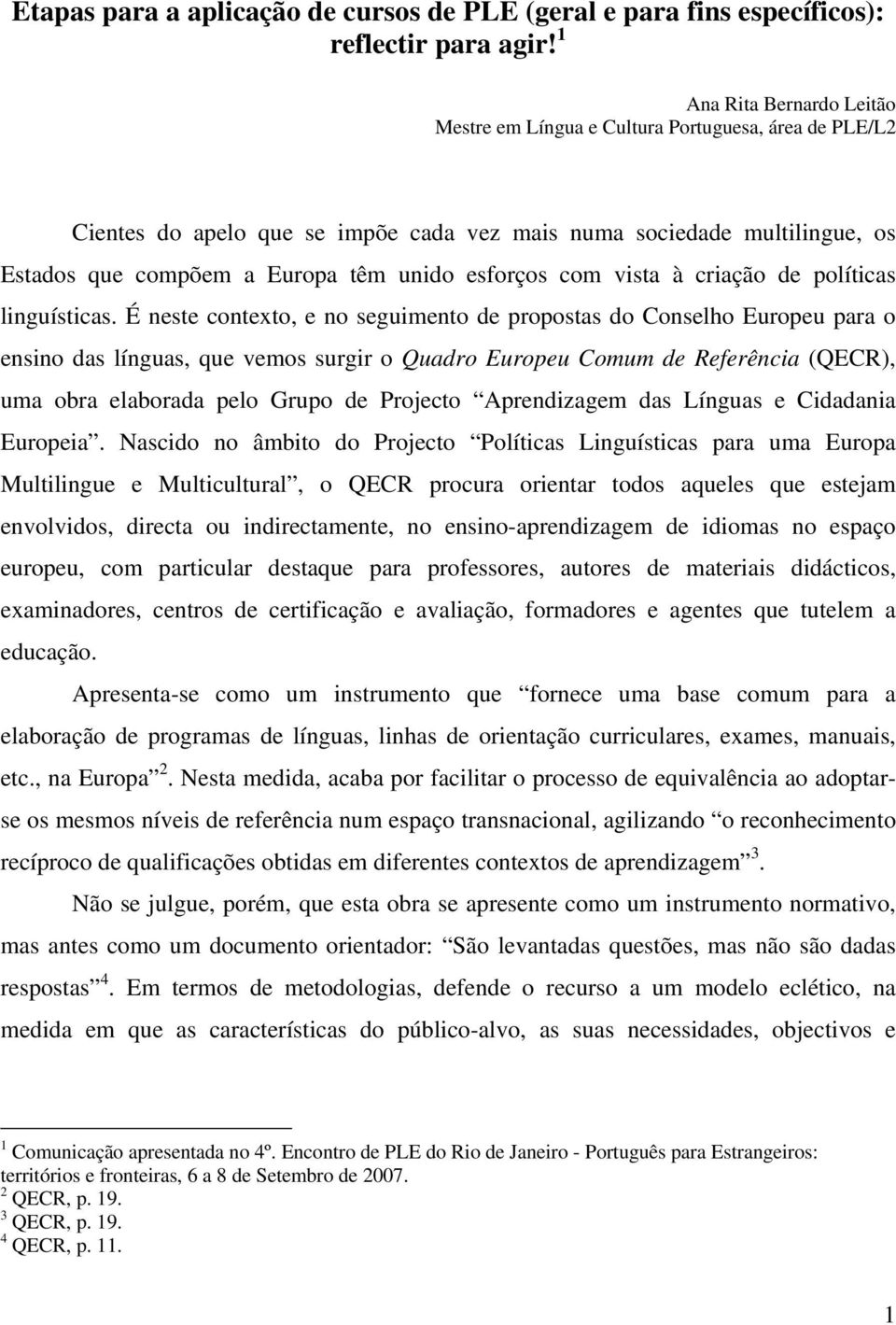 esforços com vista à criação de políticas linguísticas.