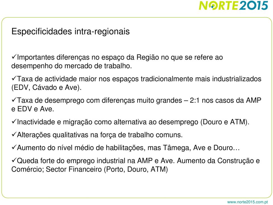 Taxa de desemprego com diferenças muito grandes 2:1 nos casos da AMP e EDV e Ave. Inactividade e migração como alternativa ao desemprego (Douro e ATM).