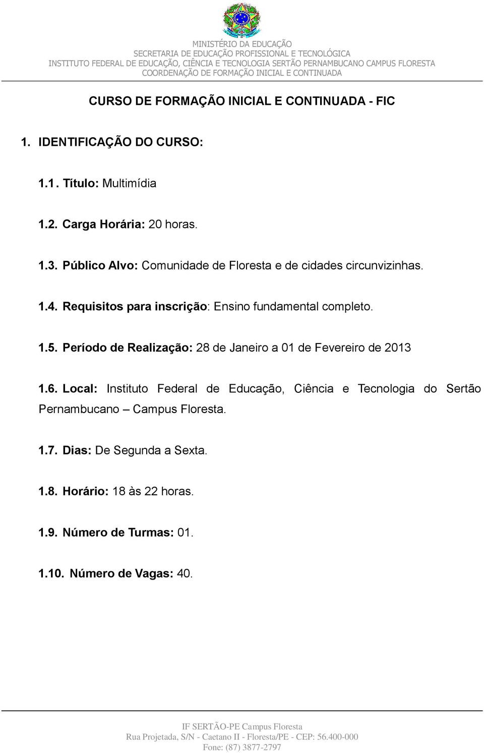 Período de Realização: 28 de Janeiro a 01 de Fevereiro de 2013 1.6.