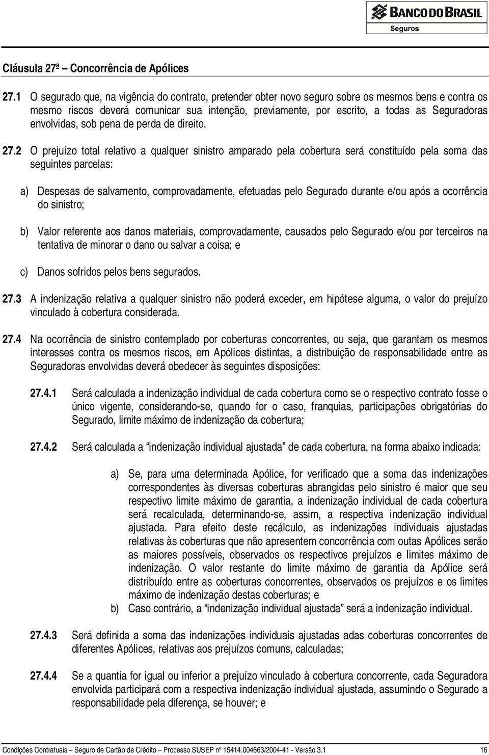 envolvidas, sob pena de perda de direito. 27.