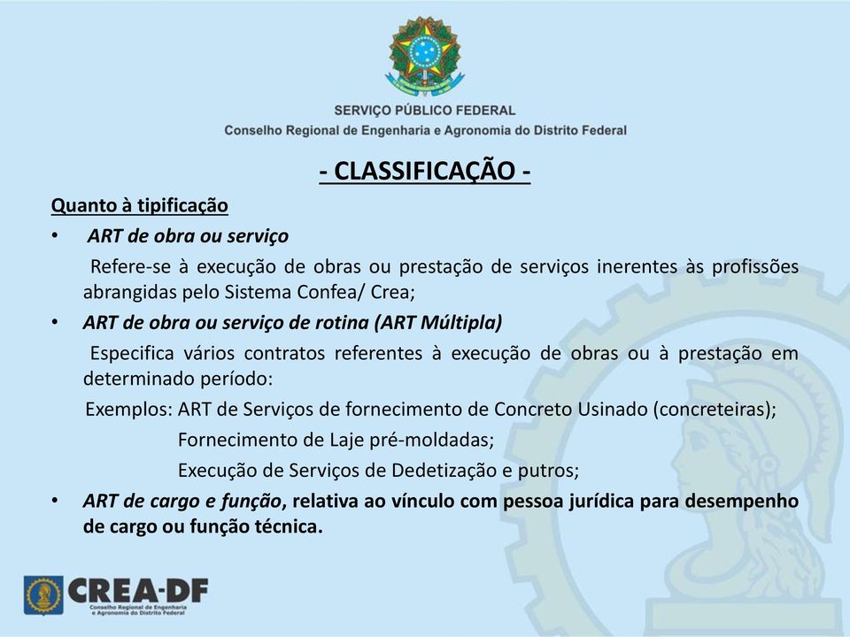 à prestação em determinado período: Exemplos: ART de Serviços de fornecimento de Concreto Usinado (concreteiras); Fornecimento de Laje