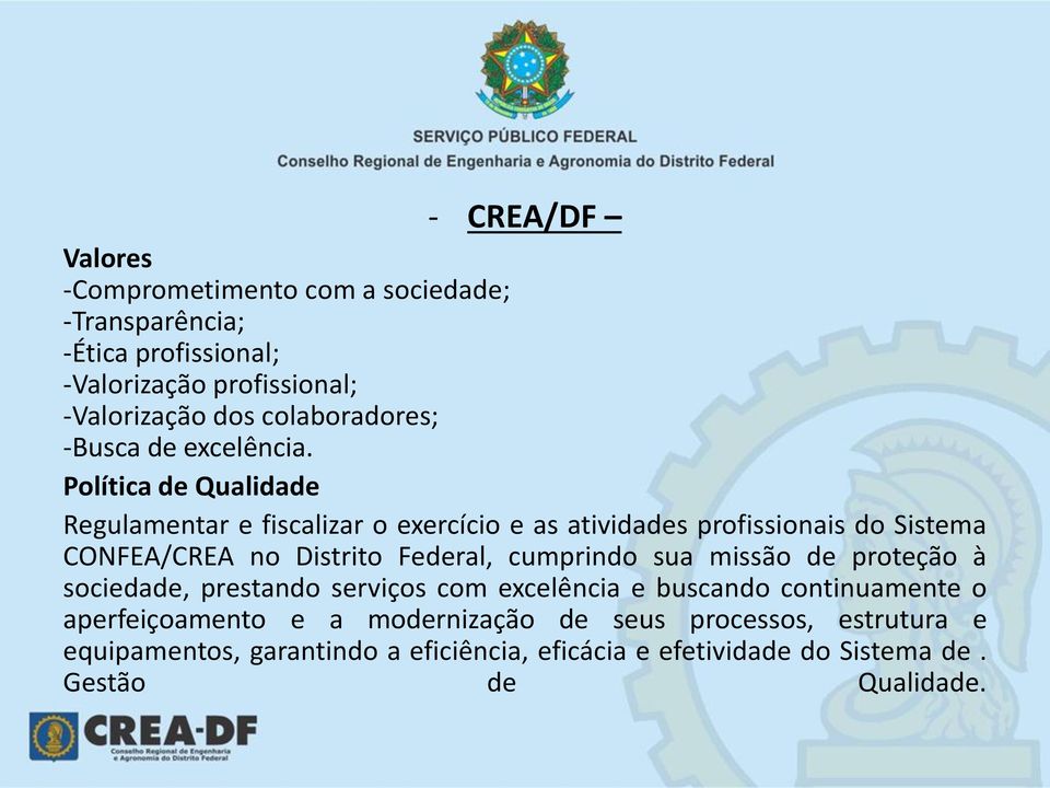 Política de Qualidade Regulamentar e fiscalizar o exercício e as atividades profissionais do Sistema CONFEA/CREA no Distrito Federal,