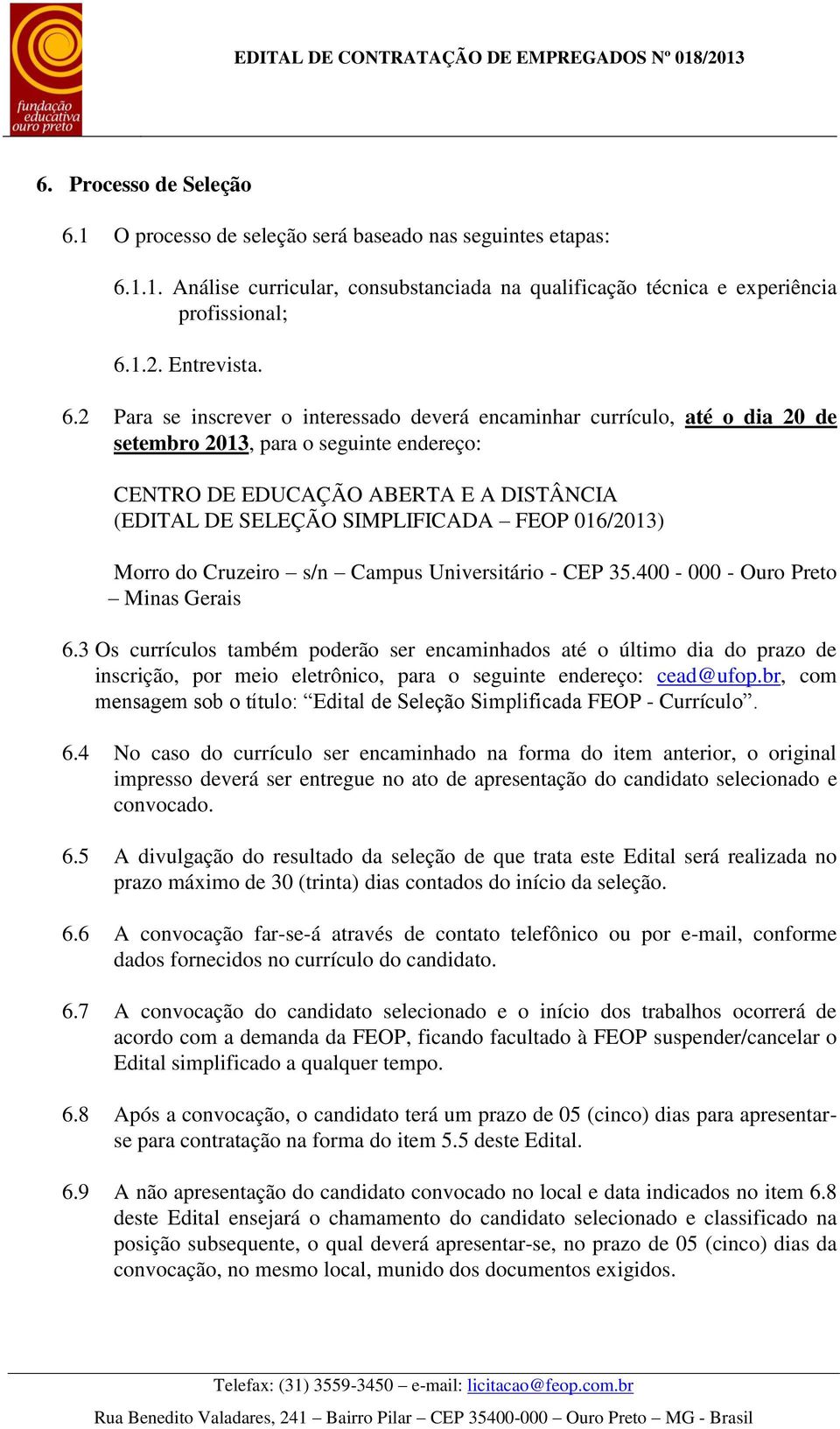 1.1. Análise curricular, consubstanciada na qualificação técnica e experiência profissional; 6.