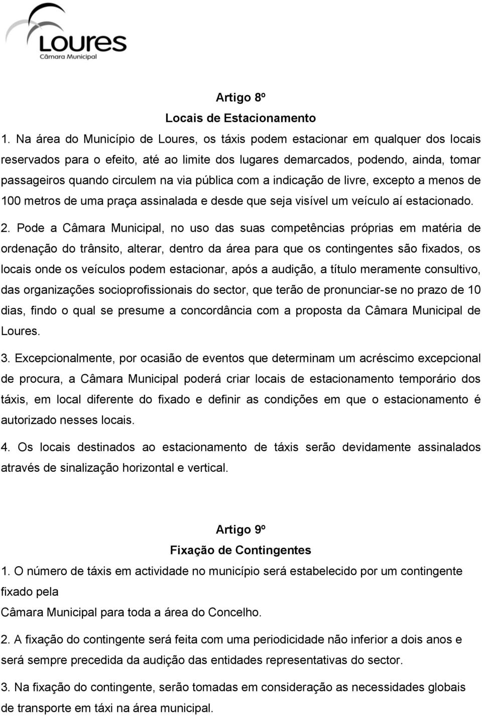 via pública com a indicação de livre, excepto a menos de 100 metros de uma praça assinalada e desde que seja visível um veículo aí estacionado. 2.