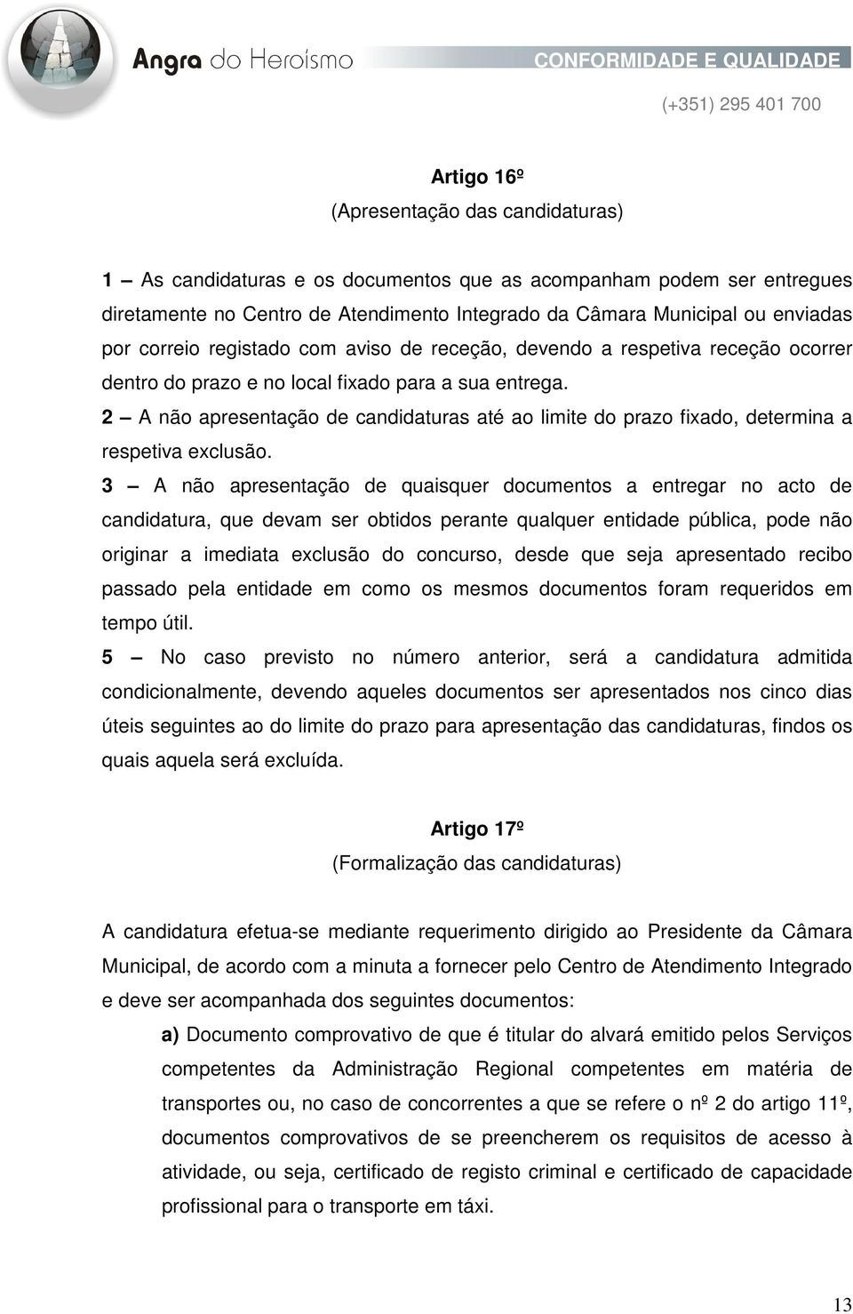 2 A não apresentação de candidaturas até ao limite do prazo fixado, determina a respetiva exclusão.