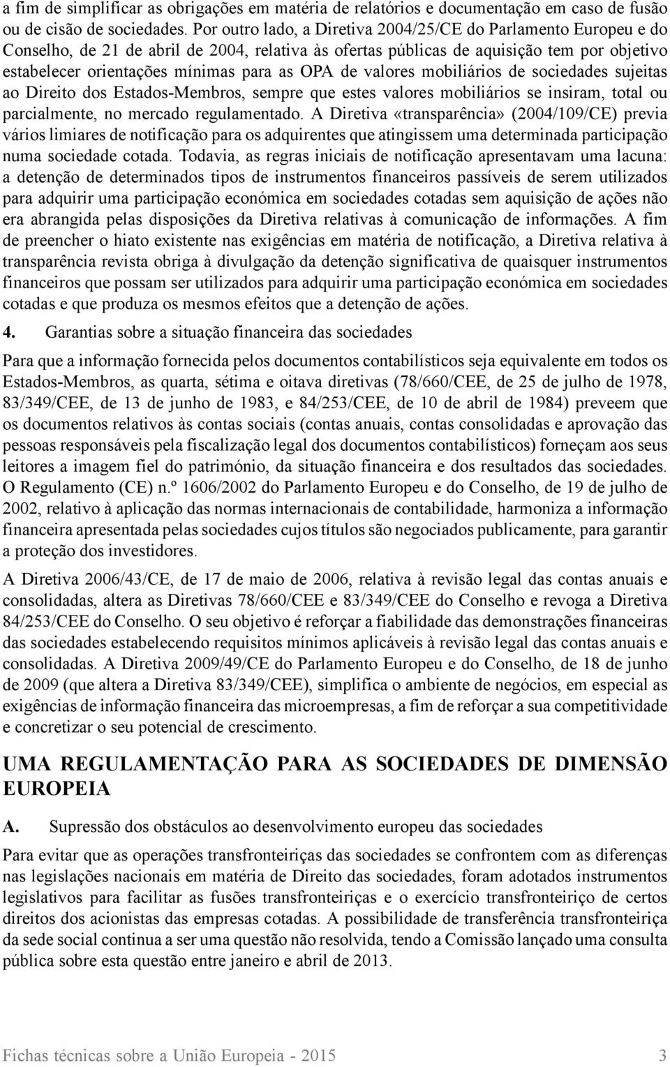 OPA de valores mobiliários de sociedades sujeitas ao Direito dos Estados-Membros, sempre que estes valores mobiliários se insiram, total ou parcialmente, no mercado regulamentado.