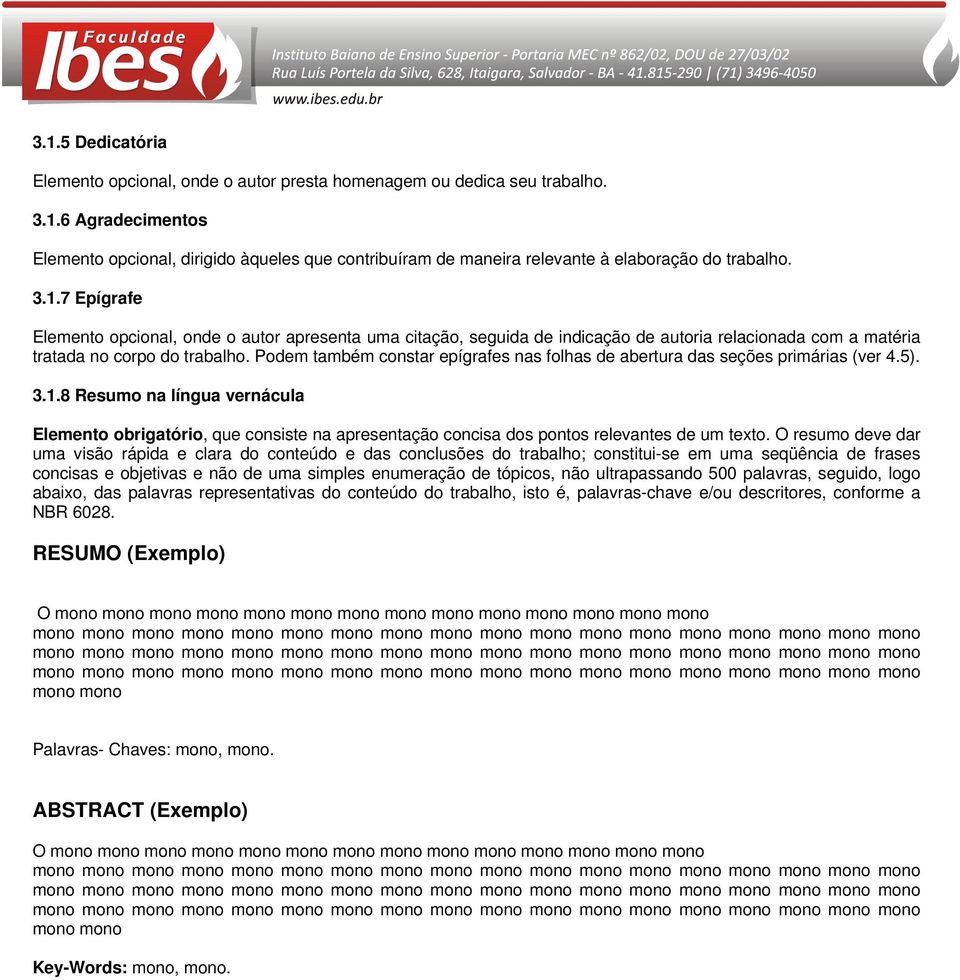 Podem também constar epígrafes nas folhas de abertura das seções primárias (ver 4.5). 3.1.