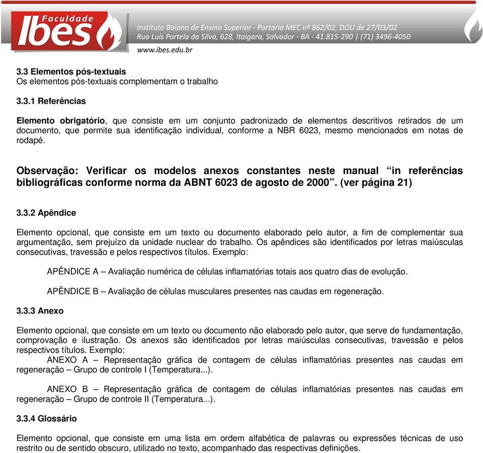 Observação: Verificar os modelos anexos constantes neste manual in referências bibliográficas conforme norma da ABNT 6023 