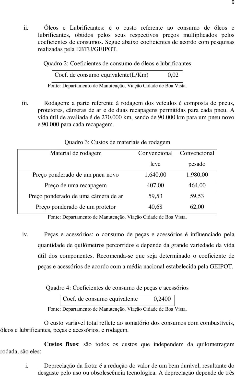 de consumo equivalente(l/km) 0,02 Fonte: Departamento de Manutenção, Viação Cidade de Boa Vista. iii.