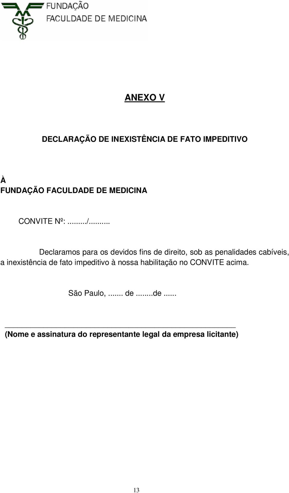 .. Declaramos para os devidos fins de direito, sob as penalidades cabíveis, a