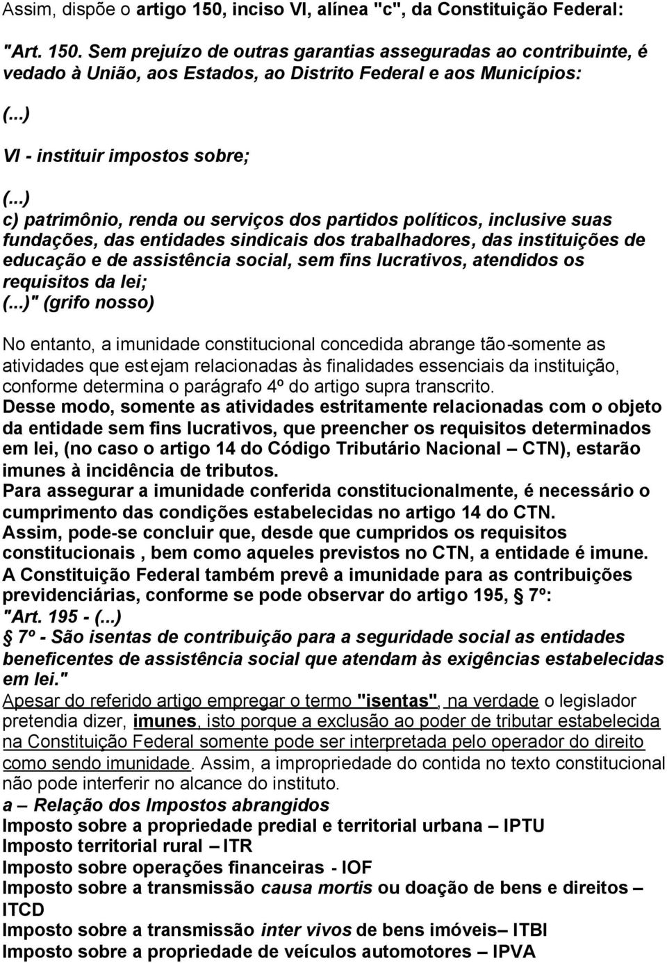 ..) c) patrimônio, renda ou serviços dos partidos políticos, inclusive suas fundações, das entidades sindicais dos trabalhadores, das instituições de educação e de assistência social, sem fins