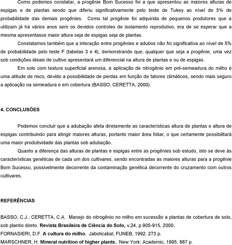 Como tal progênie foi adquirida de pequenos produtores que a utilizam já há vários anos sem os devidos controles de isolamento reprodutivo, era de se esperar que a mesma apresentasse maior altura