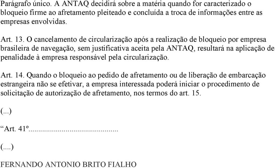 O cancelamento de circularização após a realização de bloqueio por empresa brasileira de navegação, sem justificativa aceita pela ANTAQ, resultará na aplicação de penalidade