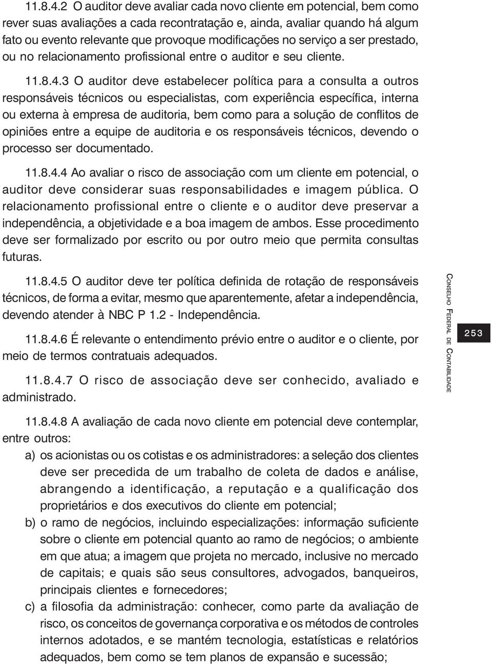 serviço a ser prestado, ou no relacionamento profissional entre o auditor e seu cliente.