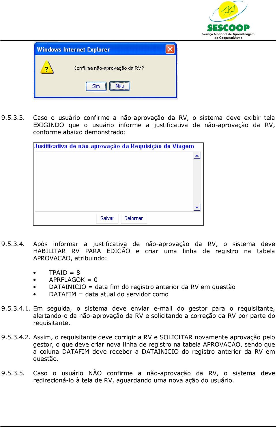 fim do registro anterior da RV em questão DATAFIM = data atual do servidor como 9.5.3.4.1.