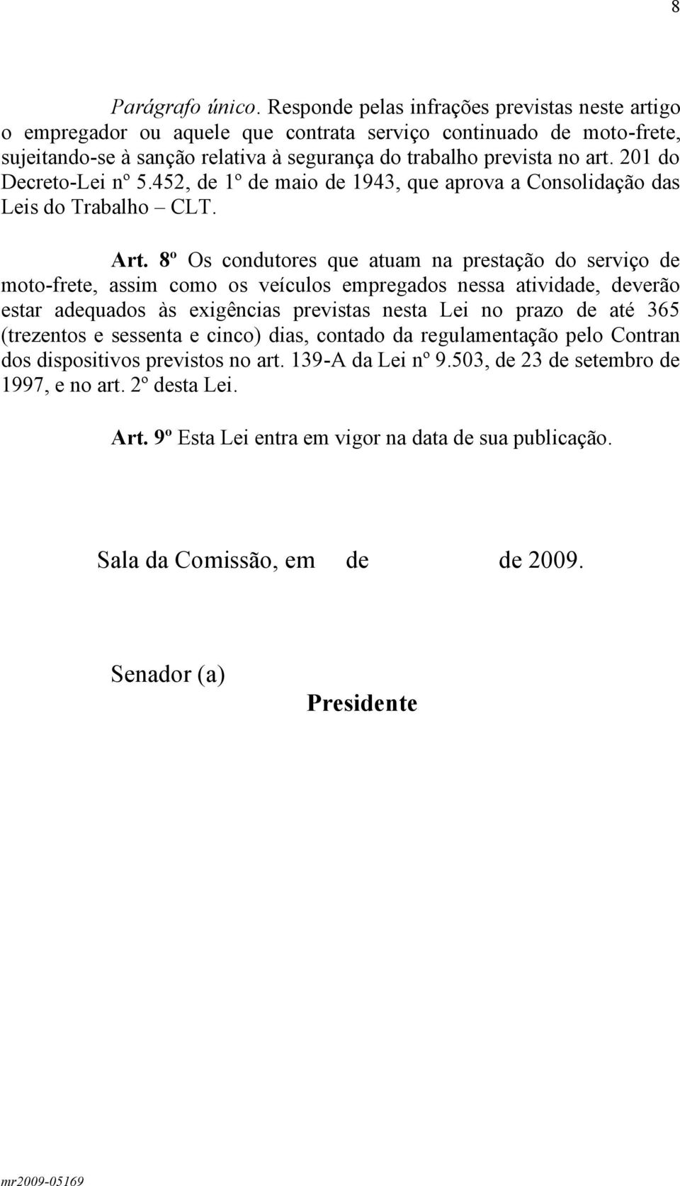 201 do Decreto-Lei nº 5.452, de 1º de maio de 1943, que aprova a Consolidação das Leis do Trabalho CLT. Art.