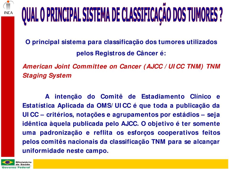 da UICC critérios, notações e agrupamentos por estádios seja idêntica àquela publicada pelo AJCC.