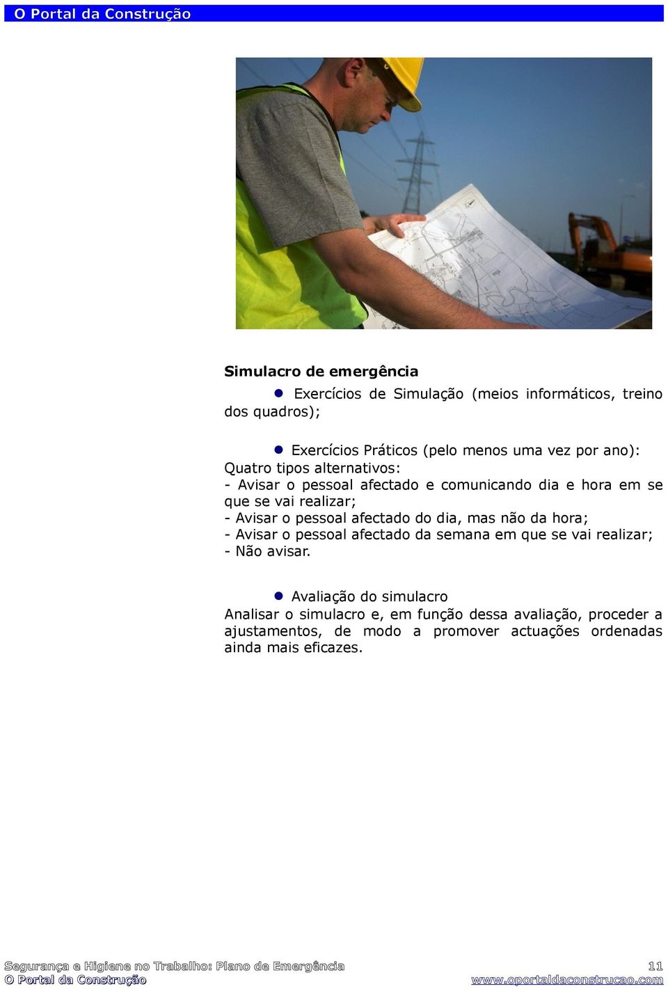 hora; - Avisar o pessoal afectado da semana em que se vai realizar; - Não avisar.